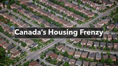 Canada’s Housing Frenzy Is Noxious News for Central Banks In each place