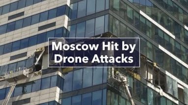 Moscow Hit by a Sequence of Drone Attacks
