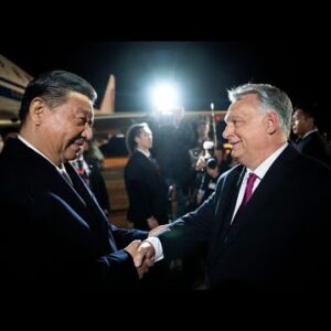 China’s Xi Finishes Europe Tour in Hungary, Meets Orban